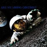 ARE WE LOSING CONTROL