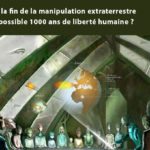 Est-ce que la fin de la manipulation extraterrestre va rendre possible 1000 ans de liberté humaine ?