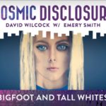 Cosmic Disclosure : Bigfoot et les grands blancs