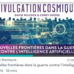 Divulgation Cosmique S02 EP16 : Nouvelles frontières dans la guerre contre l’Intelligence Artificielle