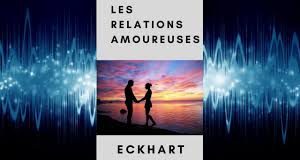 Les Relations Amoureuses – Eckhart Tolle