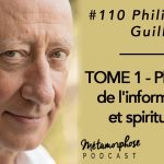 Philippe Guillemant : Physique de l’information et spiritualité – #110 & #111