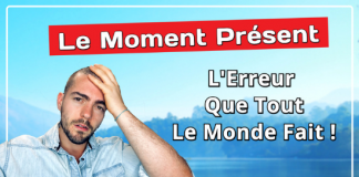 La Pratique Du Moment Présent – Cette Erreur Que Tout Le Monde Fait