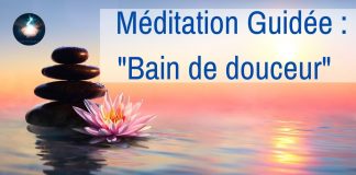 Méditation guidée : Bain de douceur et légèreté – Bienveillance pour soi