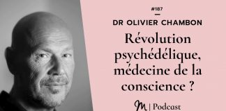 Dr Olivier Chambon : Révolution psychédélique, médecine de la conscience ?