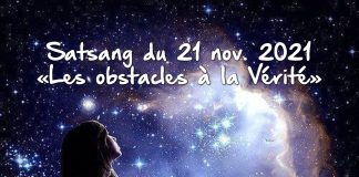Satsang du 21 nov. 2021 – “Les obstacles à la vérité”
