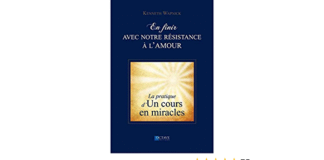 En finir avec notre résistance à l’amour – KEN WAPNICK – Chapitre I – La résistance