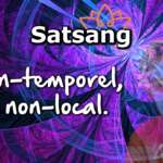Non-temporel et non-local – Satsang