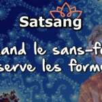 Quand le sans-forme observe les formes – Satsang