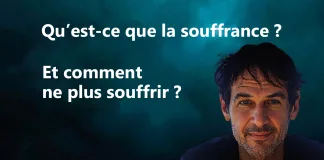 Qu’est-ce que la souffrance ? Et comment ne plus souffrir ?