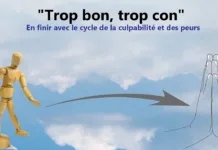 “Trop bon, trop con” – En finir avec le cycle de la culpabilité et des peurs