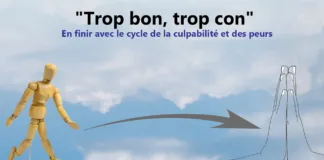 “Trop bon, trop con” – En finir avec le cycle de la culpabilité et des peurs