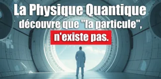 La Physique Quantique découvre que “la particule”, n’existe pas.